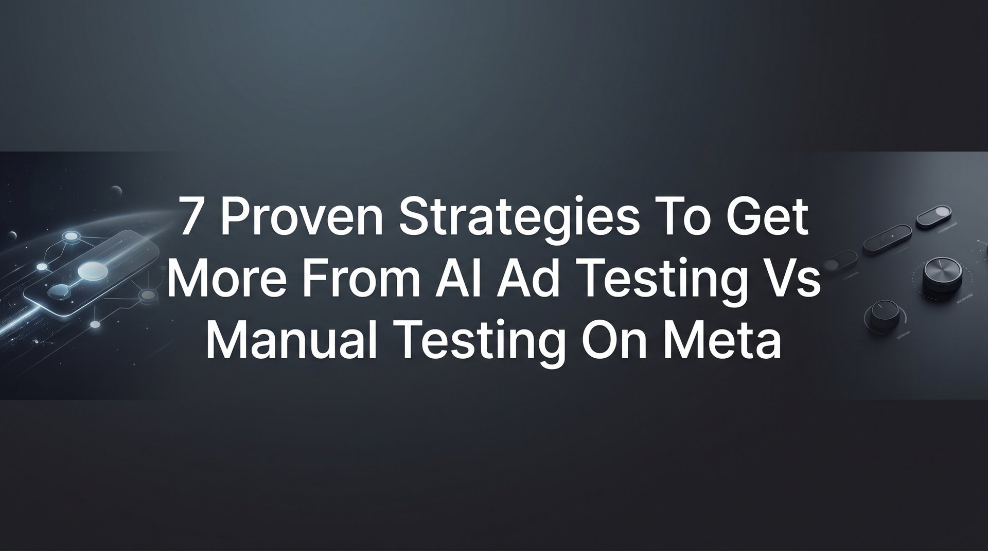 AI Ad Testing Vs Manual Testing: 7 Proven… | AdStellar