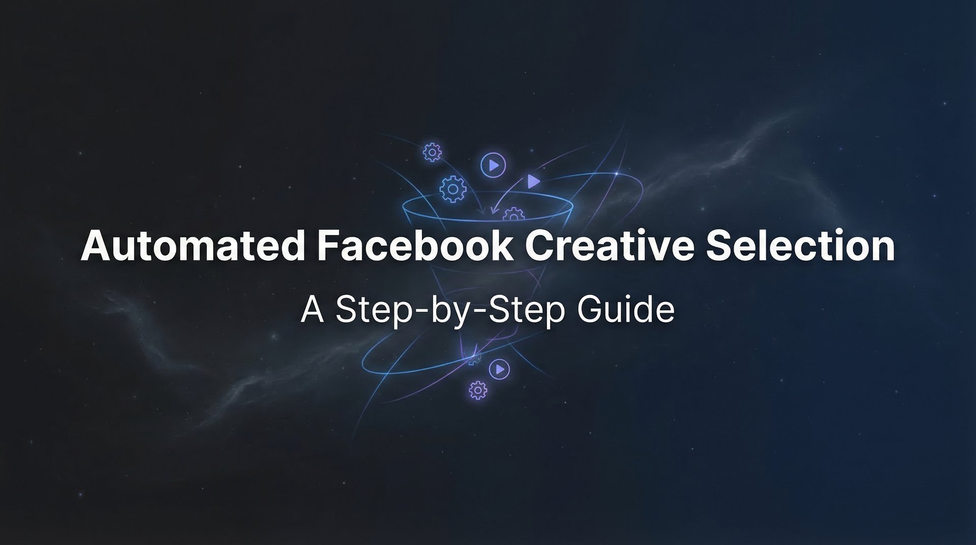 Automated Facebook Creative Selection: Setup… | AdStellar
