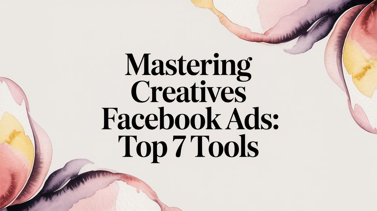 Mastering Creatives Facebook Ads: Top 7 Tools | AdStellar