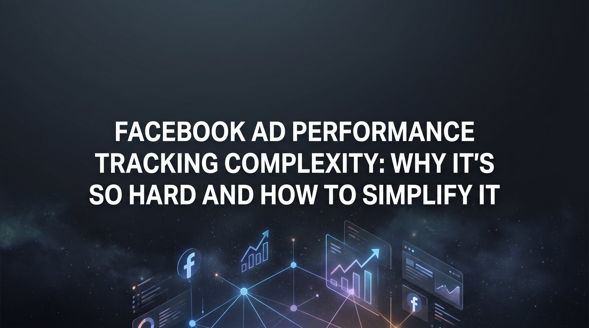 Facebook Ad Performance Tracking Complexity… | AdStellar
