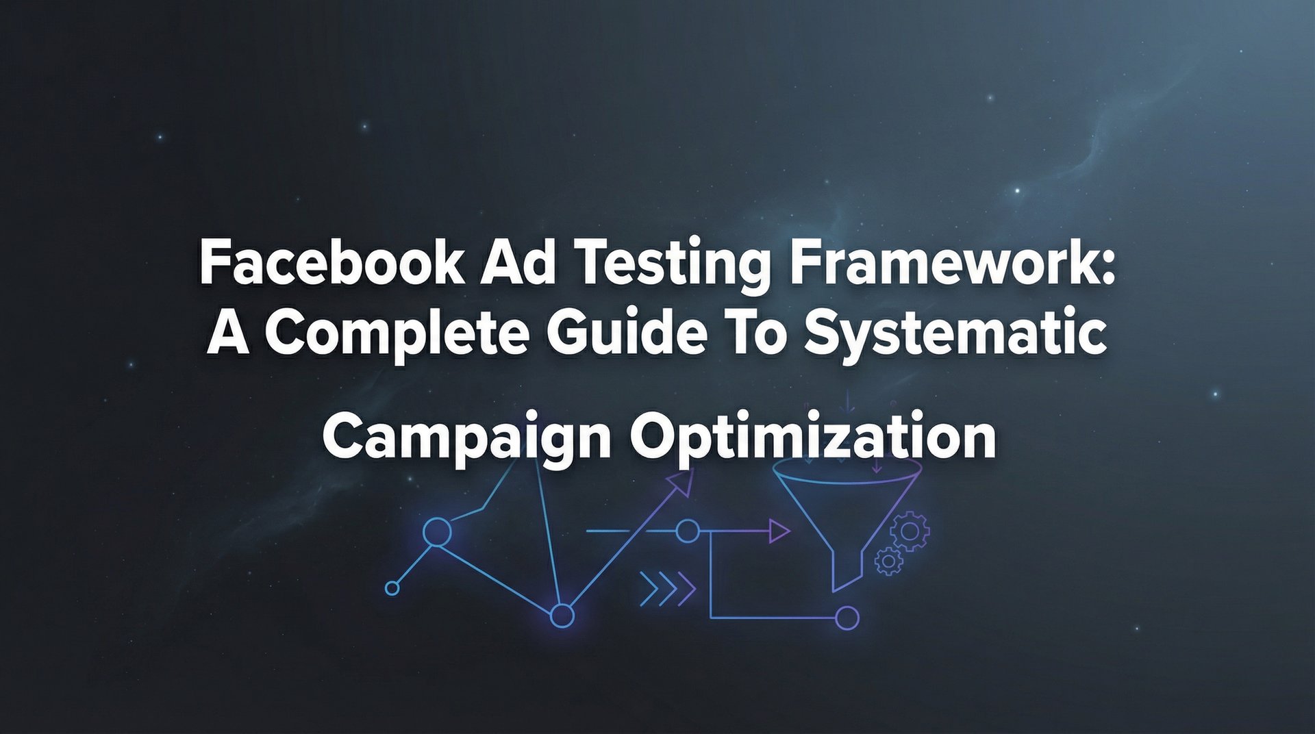 Framework Facebook Facebook Ad Testing Framework: Complete Guide… | AdStellar