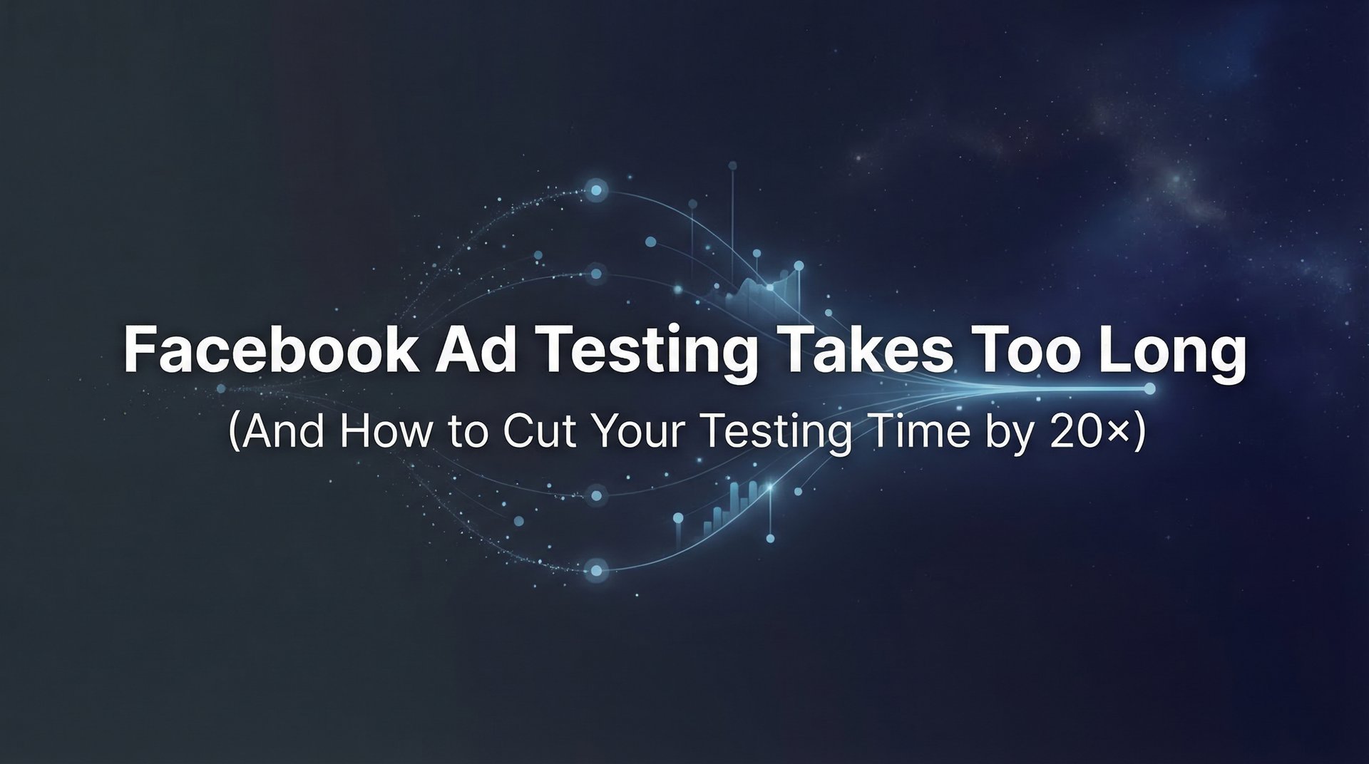 Long Time Testing Facebook Ad Testing Takes Too Long? Cut Time… | AdStellar