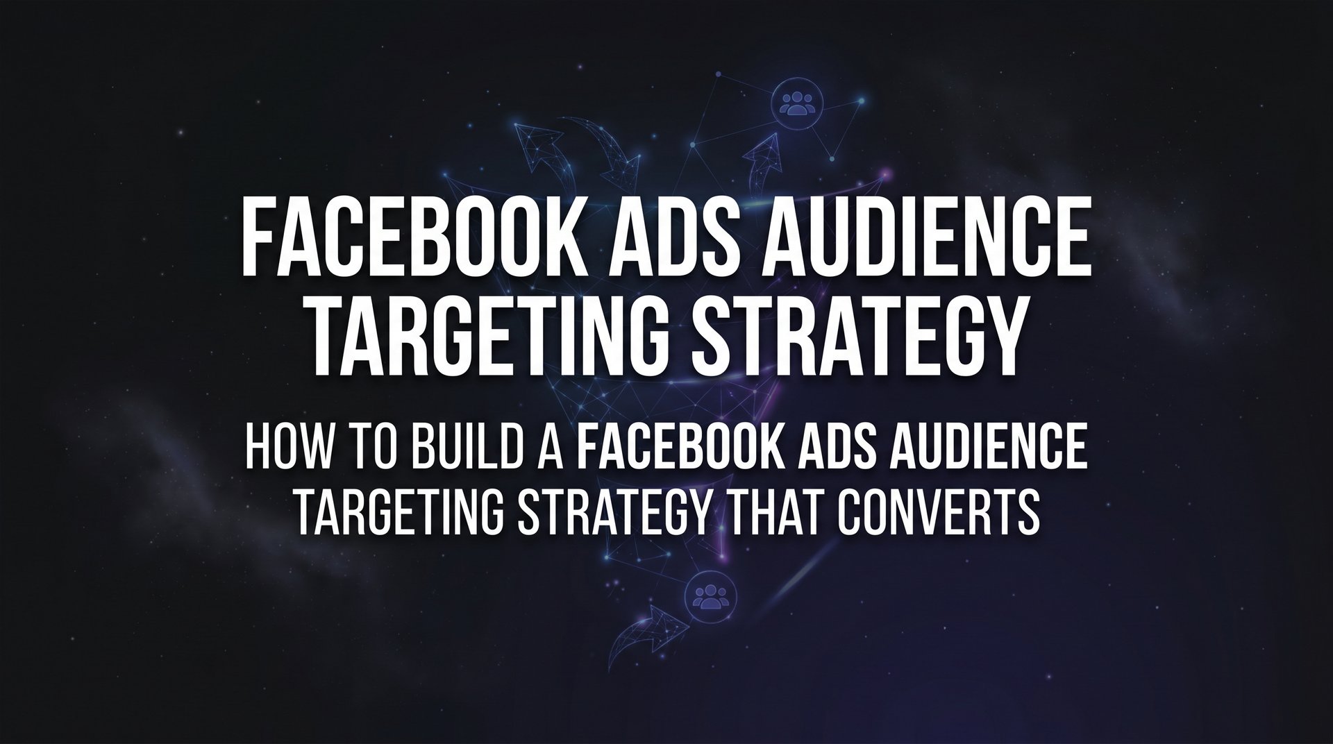 Facebook Ads Audience Targeting Strategy Guide… | AdStellar
