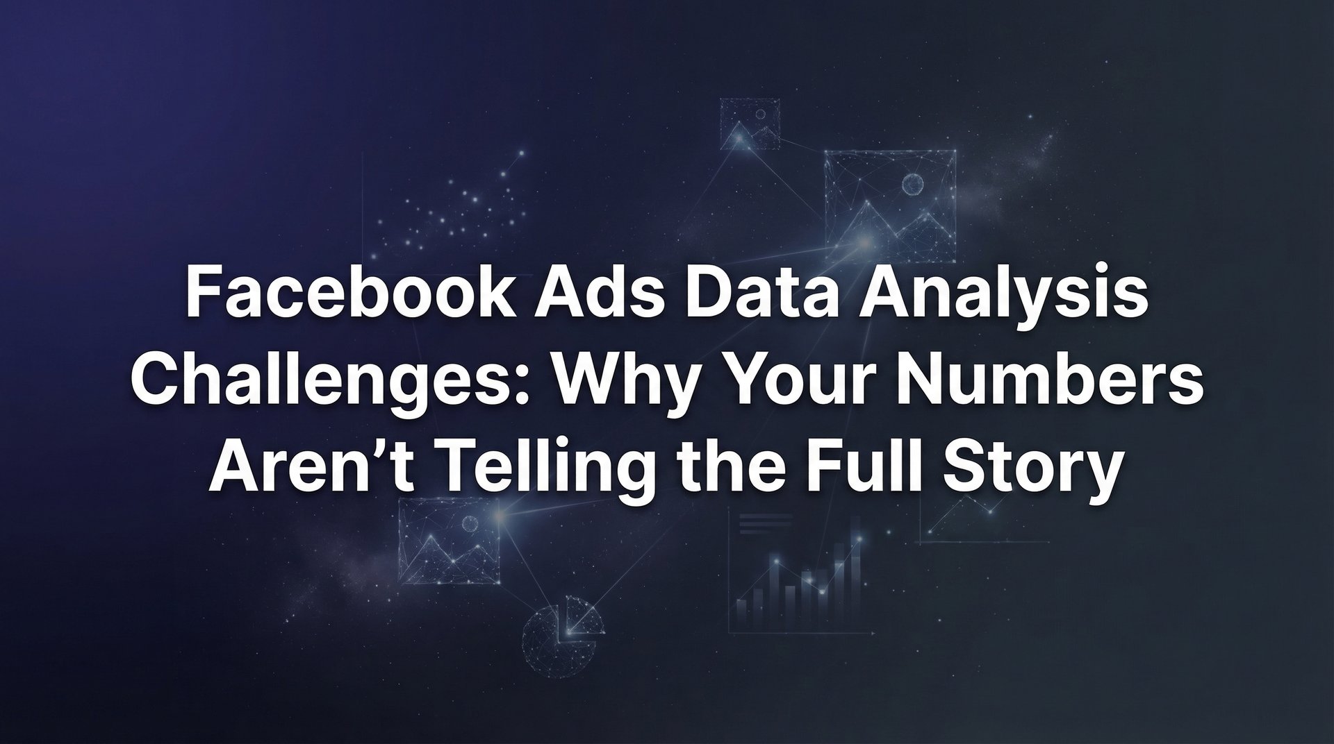 Facebook Ads Data Analysis Challenges: 2026… | AdStellar