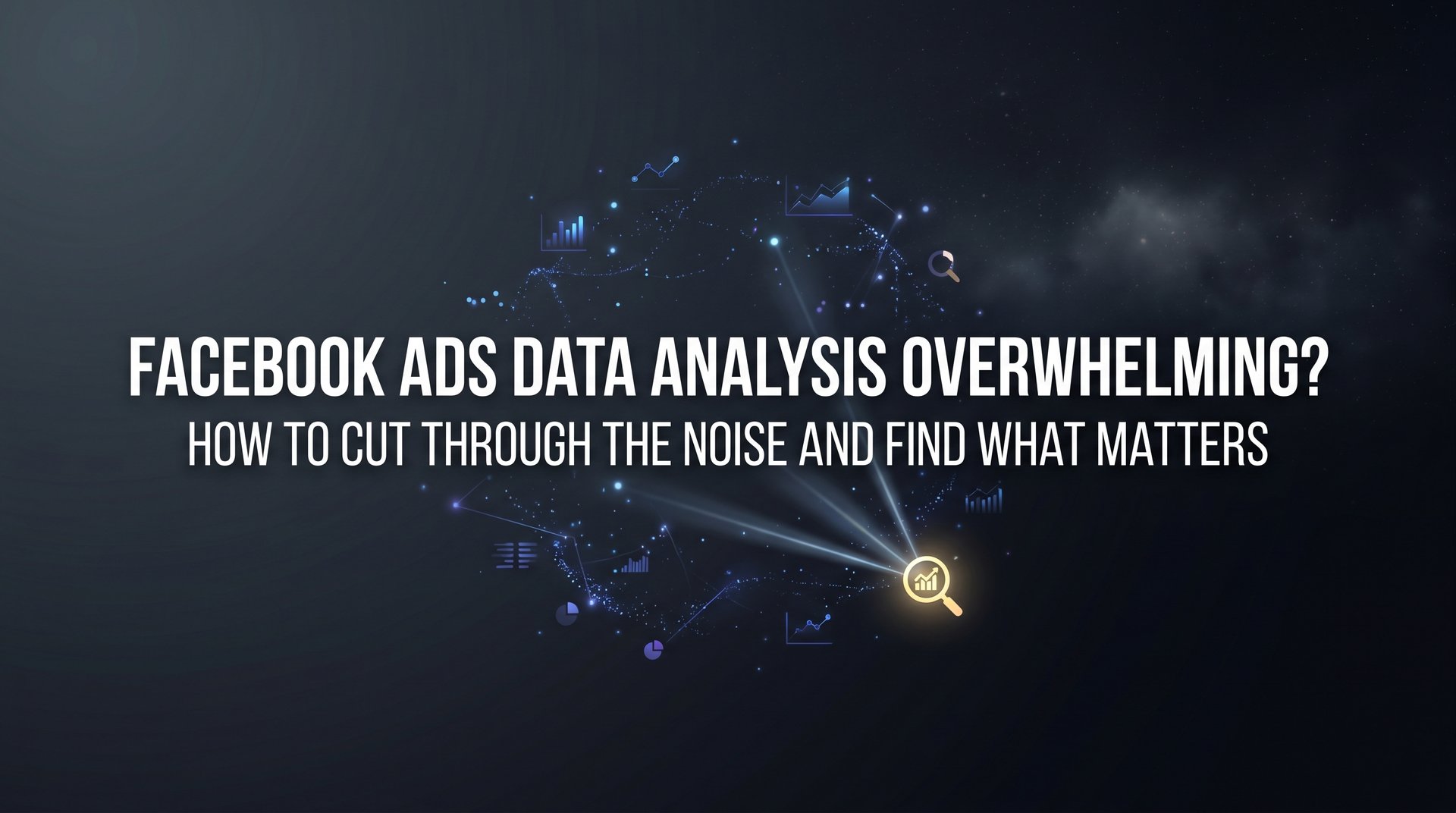 Facebook Ads Data Analysis Overwhelming? Fix… | AdStellar