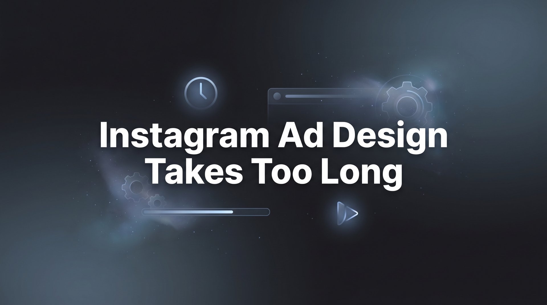Fix Instagram Ad Design Takes Too Long: 7… | AdStellar