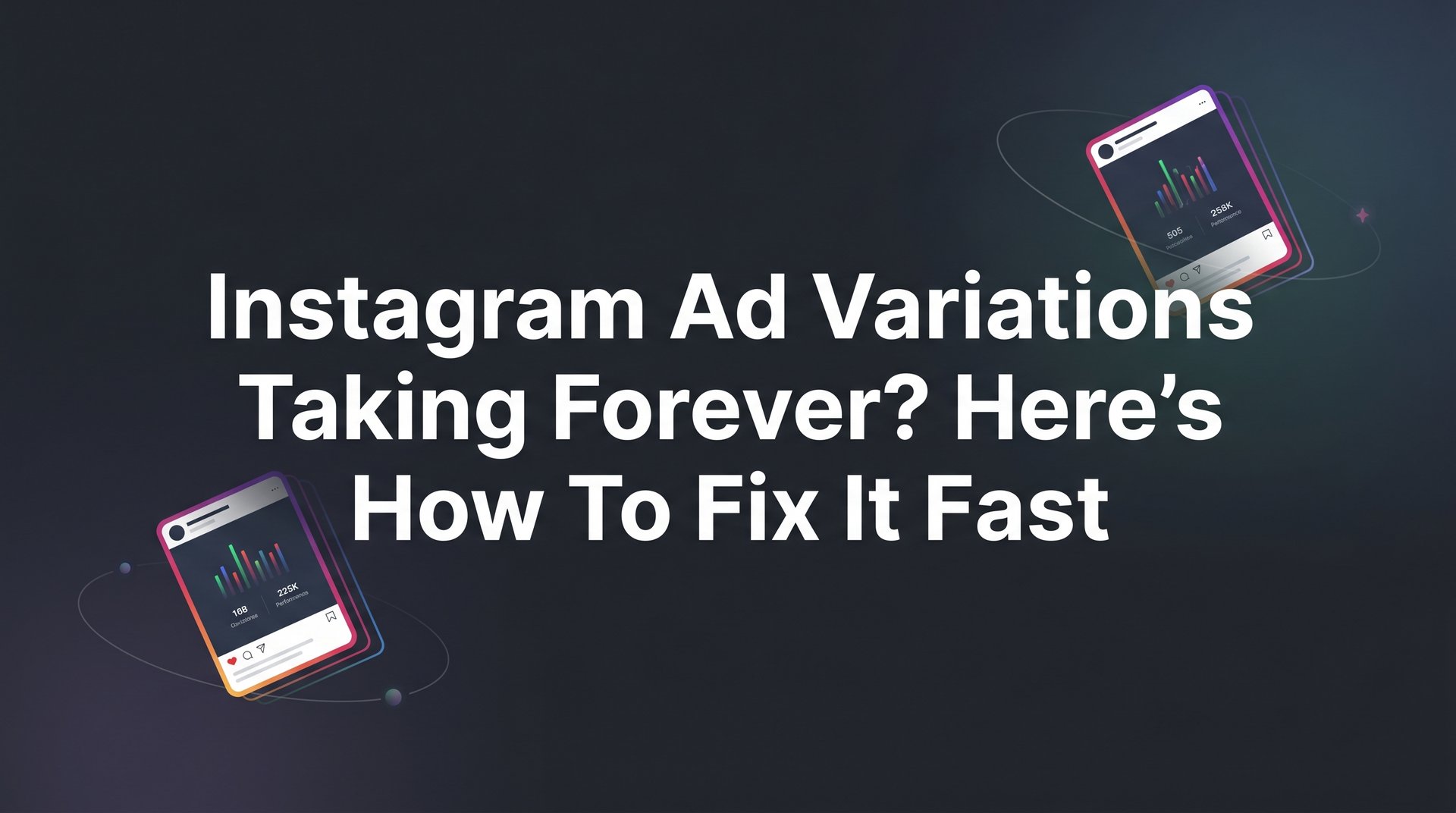 Instagram Ad Variations Taking Forever? Fix It… | AdStellar