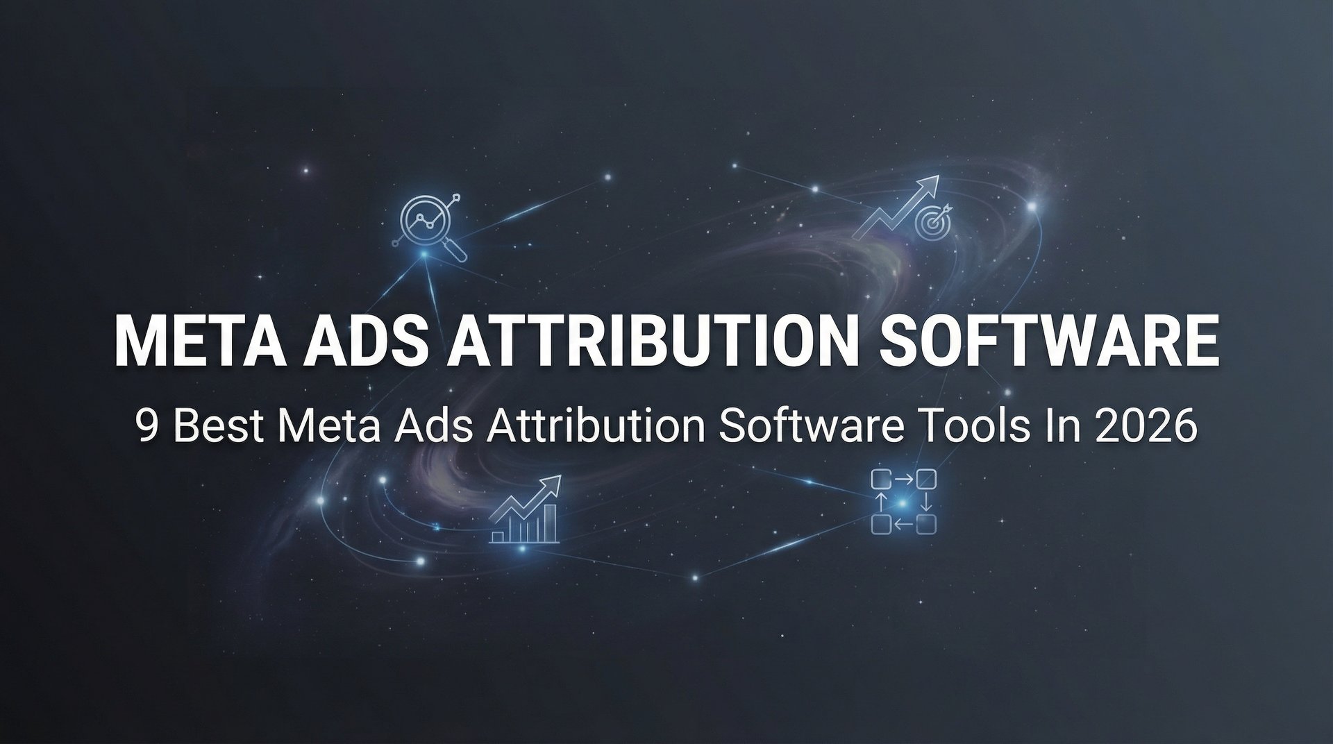 9 Best Meta Ads Attribution Software Tools for… | AdStellar