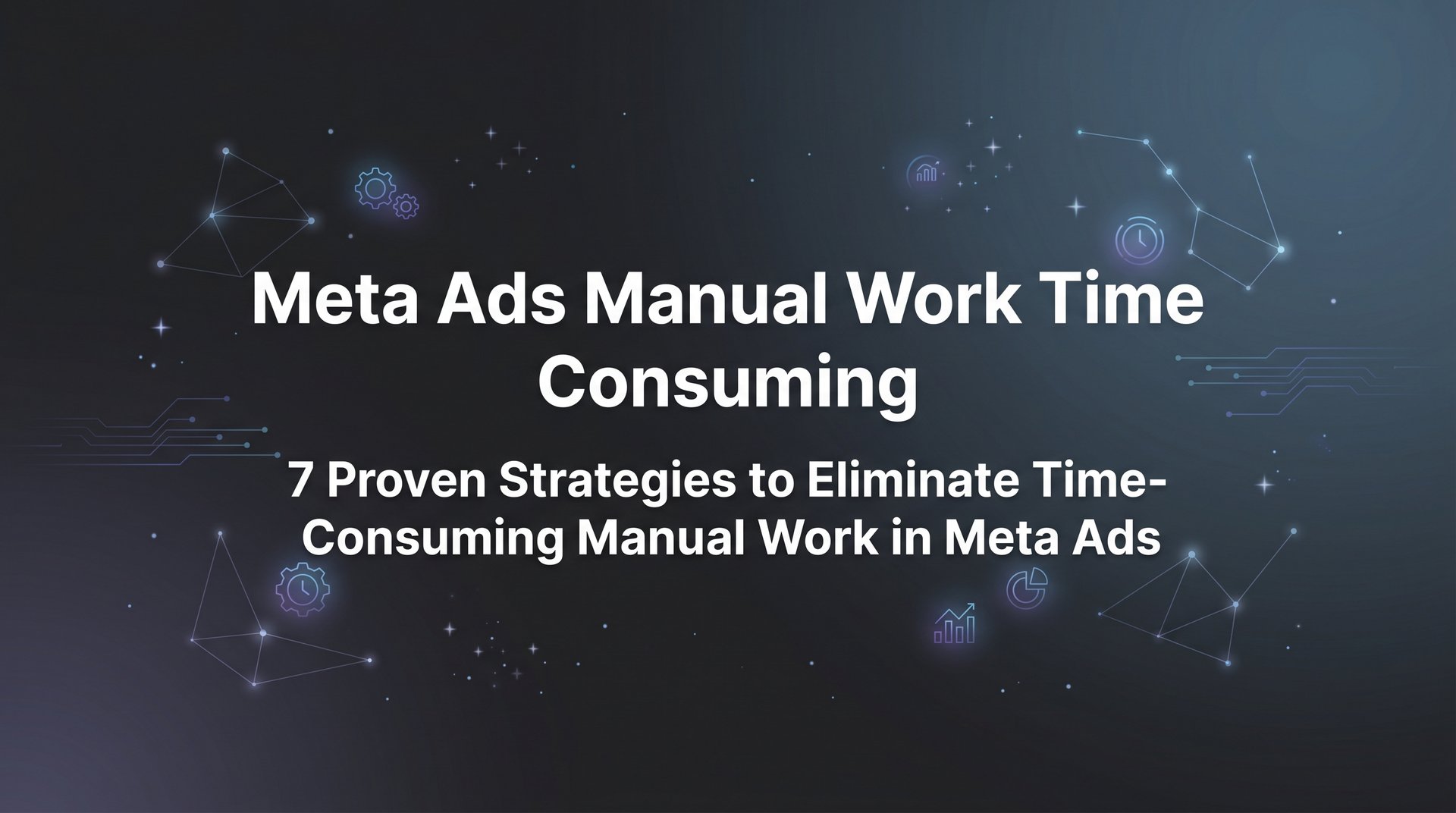 Work Consuning Computing Is Meta Ads Manual Work Time Consuming? Fix It… | AdStellar