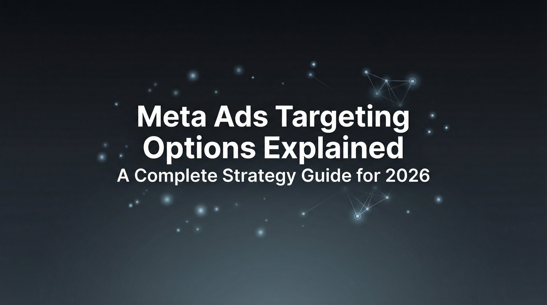 Meta Ad Targeting Process Meta Ads Targeting Options Explained: Complete… | AdStellar