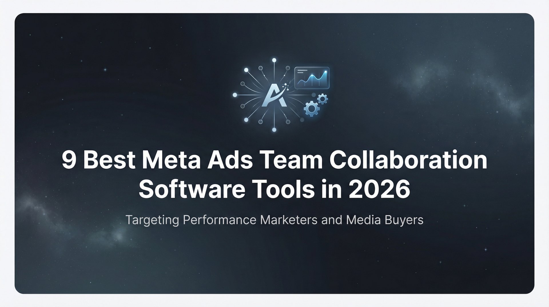 9 Best Meta Ads Team Collaboration Software… | AdStellar