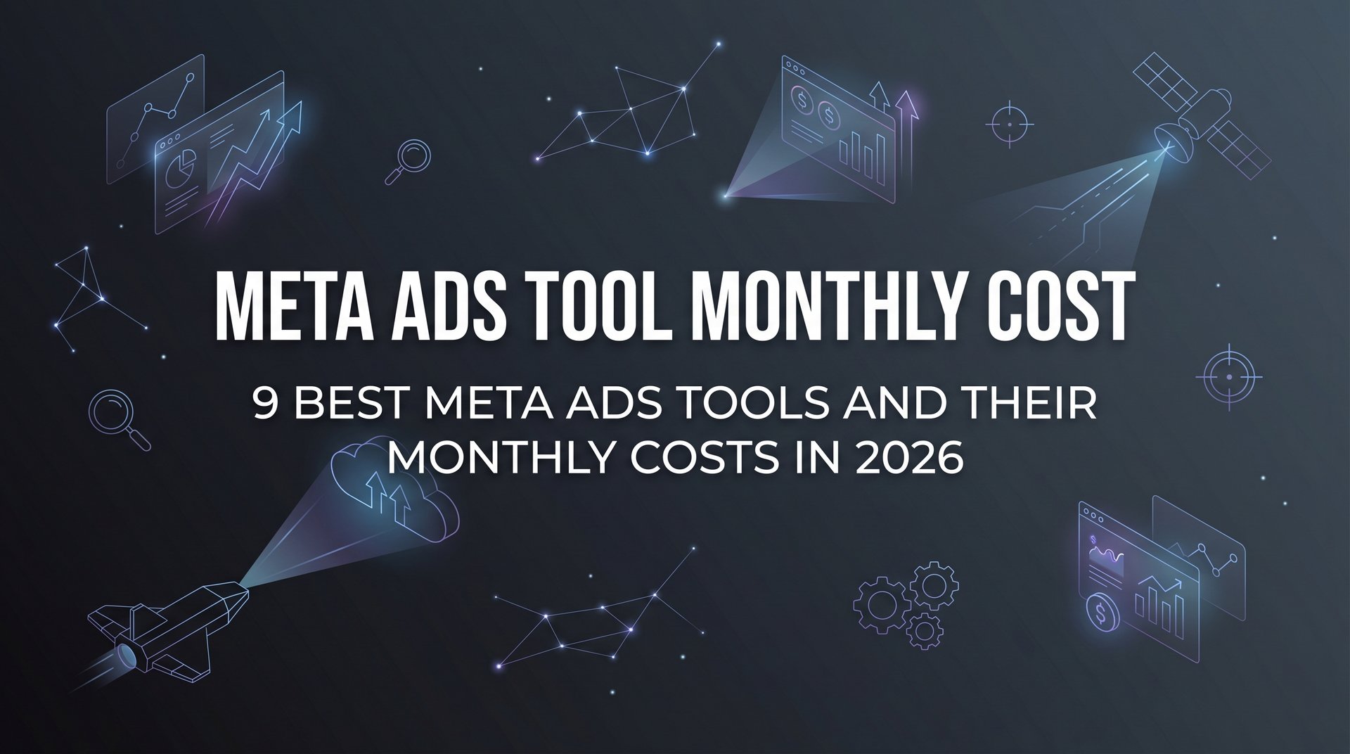 Meta Ads Tool Monthly Cost: 9 Best Options for… | AdStellar