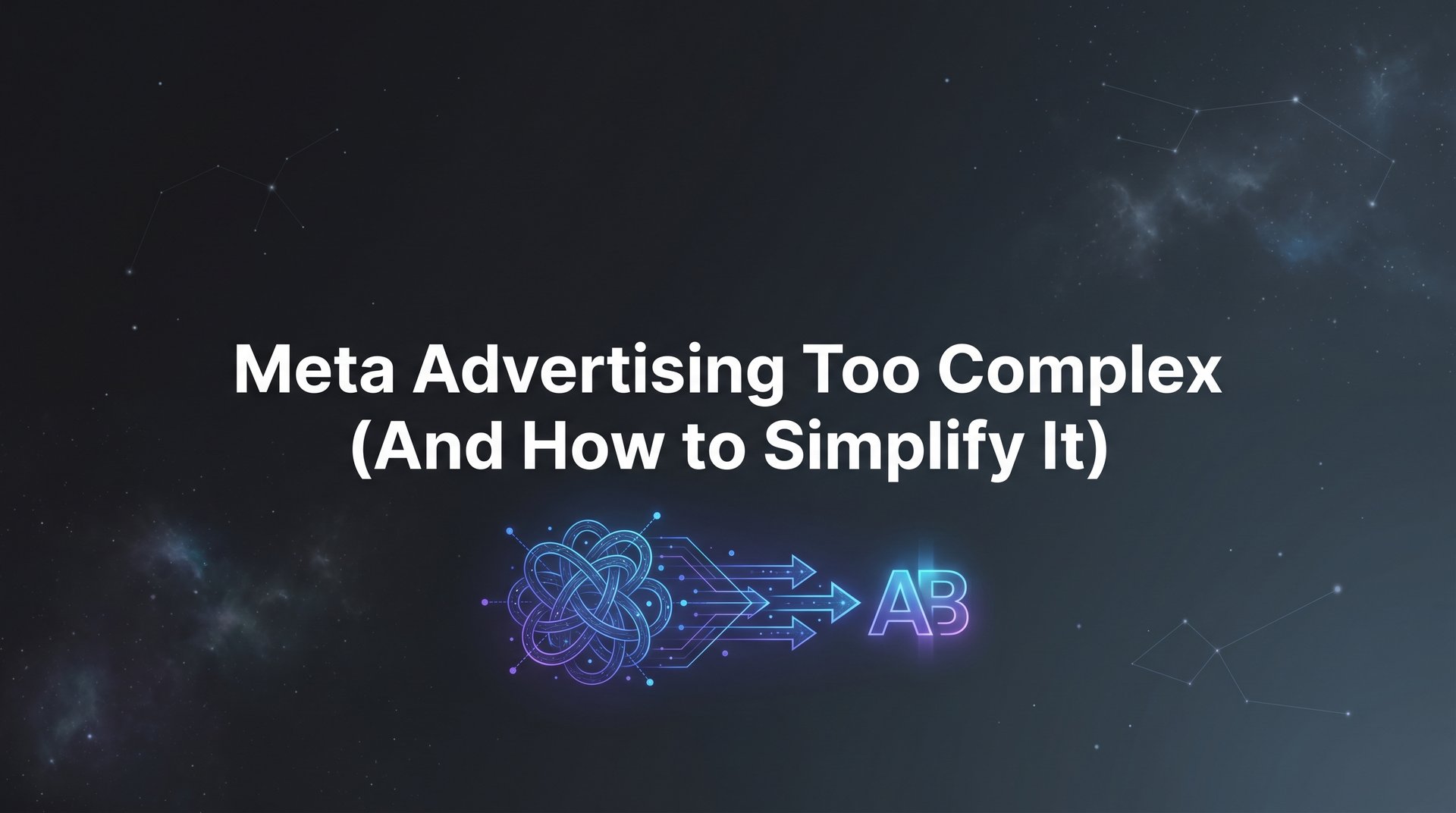 Meta Complex Meta Advertising Too Complex? Simplify It Now… | AdStellar
