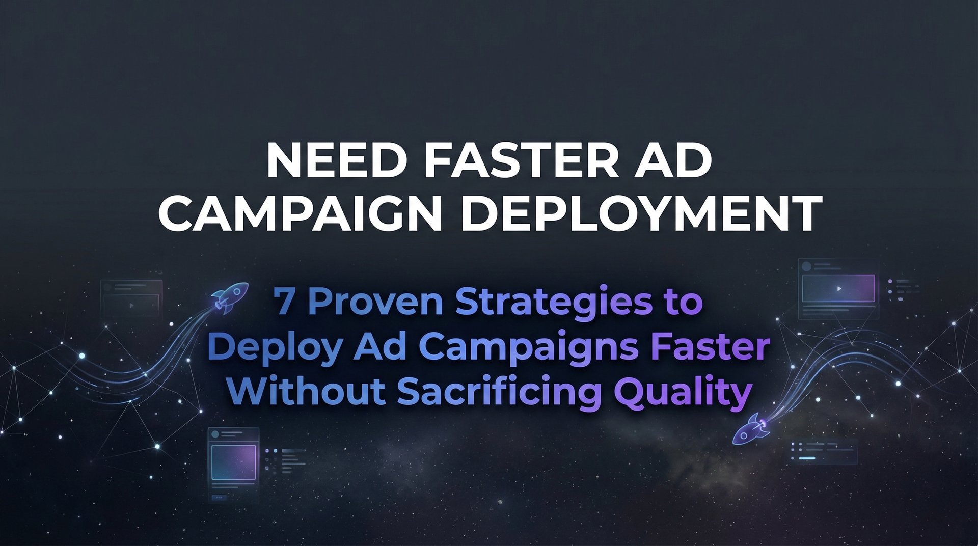 Deployed Campaign Need Faster Ad Campaign Deployment: 7 Proven… | AdStellar