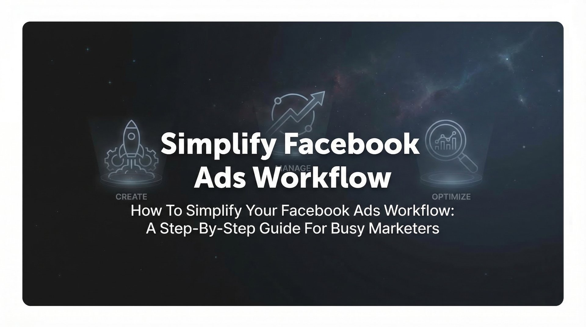 Simplify Facebook Ads Workflow: Complete Guide… | AdStellar