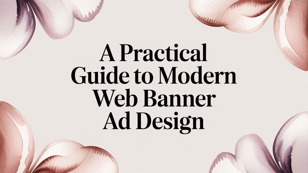 A Practical Guide to Modern Web Banner Ad Design | AdStellar